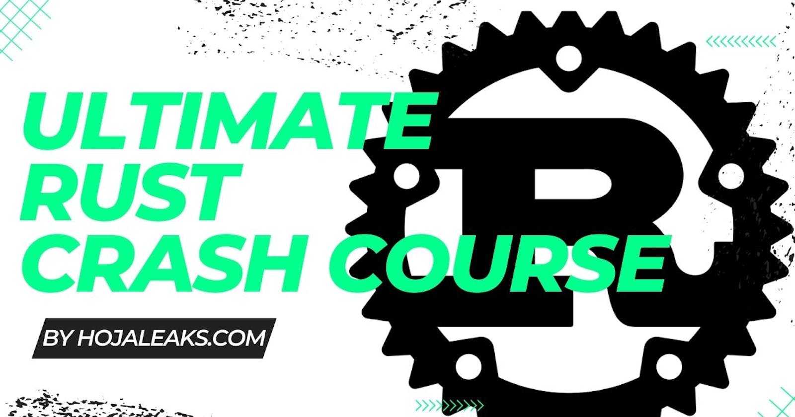 Ultimate Rust Crash Course: A Comprehensive Guide from Beginner to Advanced