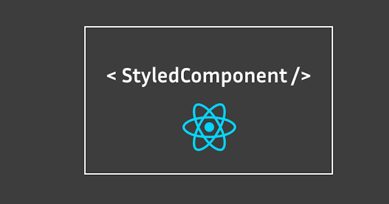 Getting Started with Styled Components in React: A comprehensive step by step guide.