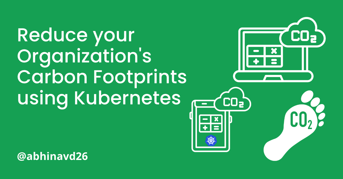 Decrease your Organization's Carbon footprints using Kubernetes