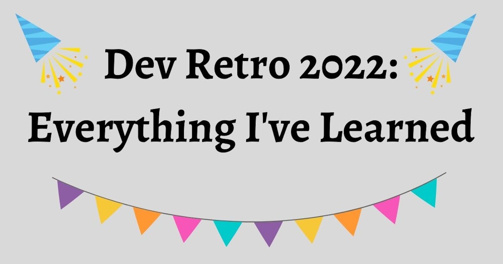 Dev Retro 2022: Everything I've Learned