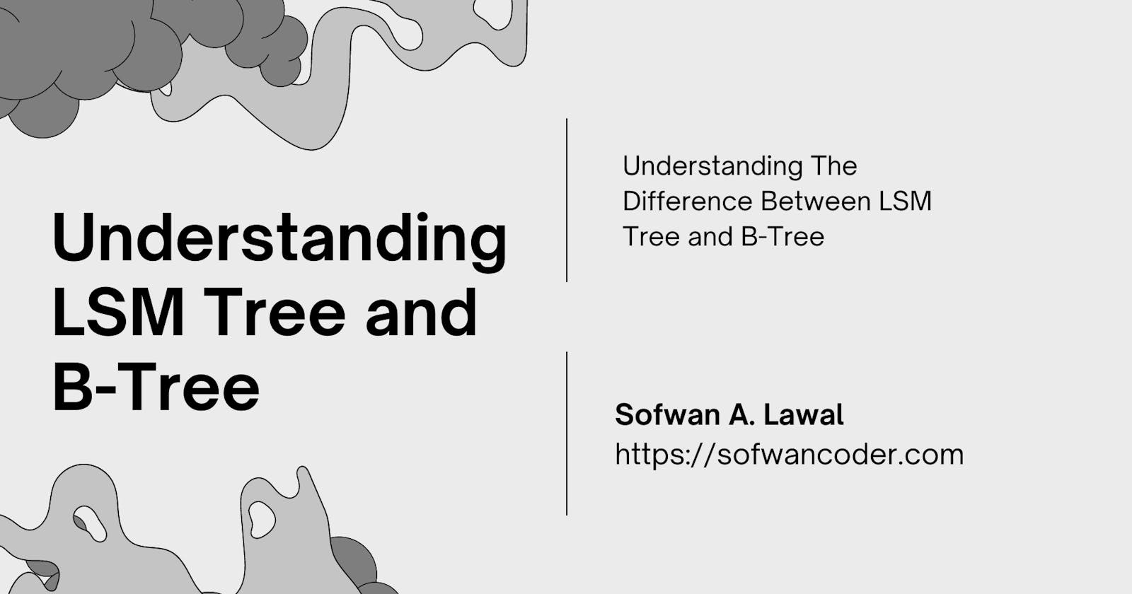 Understanding The Difference Between LSM Tree and B-Tree