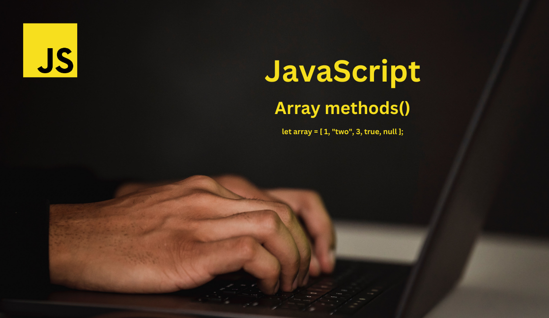 JavaScript Arrays and Array Methods