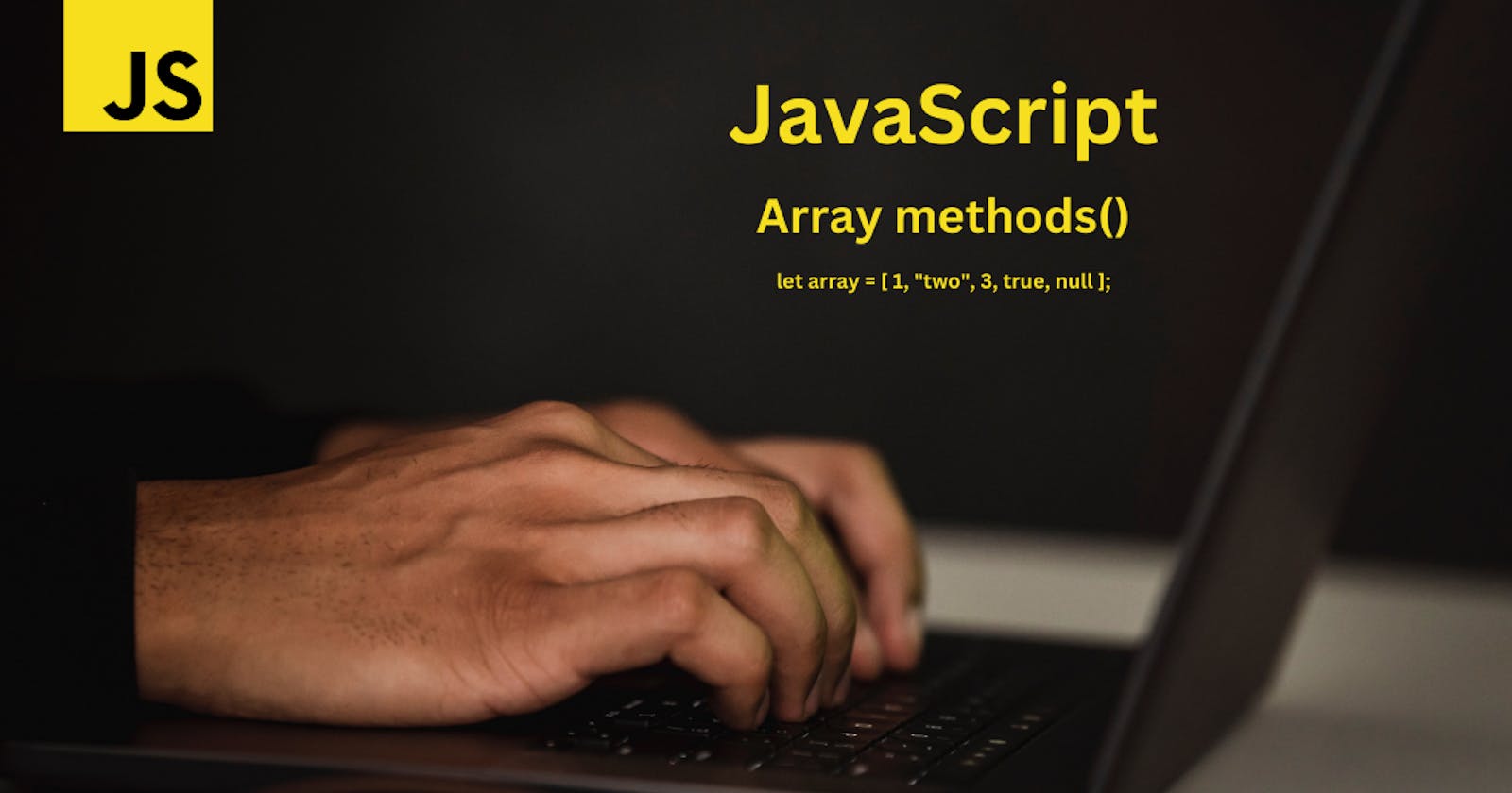 JavaScript Arrays and Array Methods