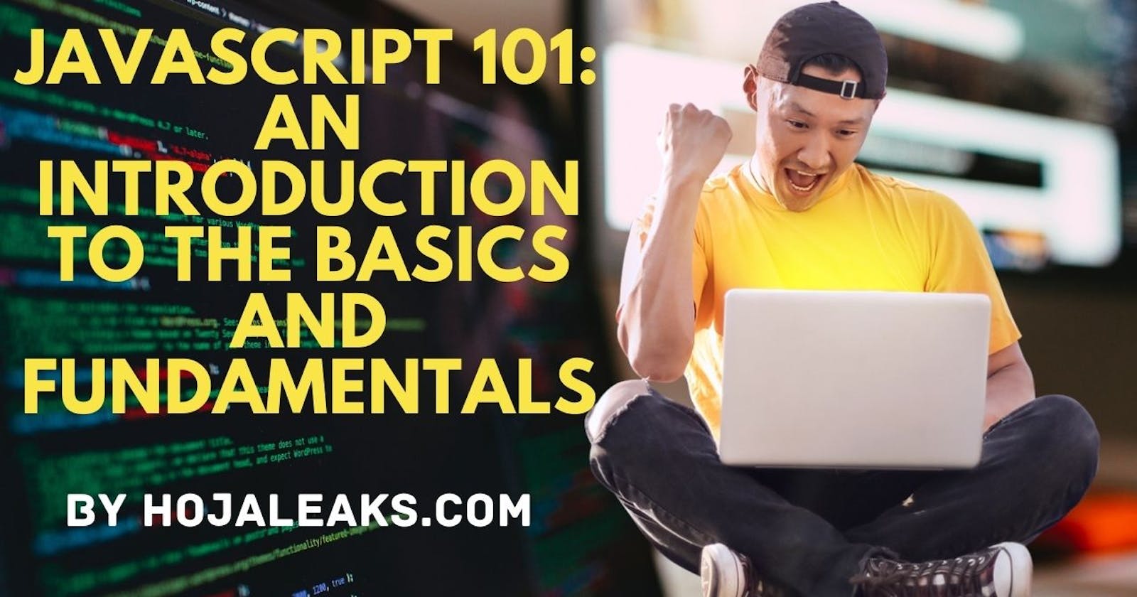 JavaScript 101: An Introduction to the Basics and Fundamentals of the Language