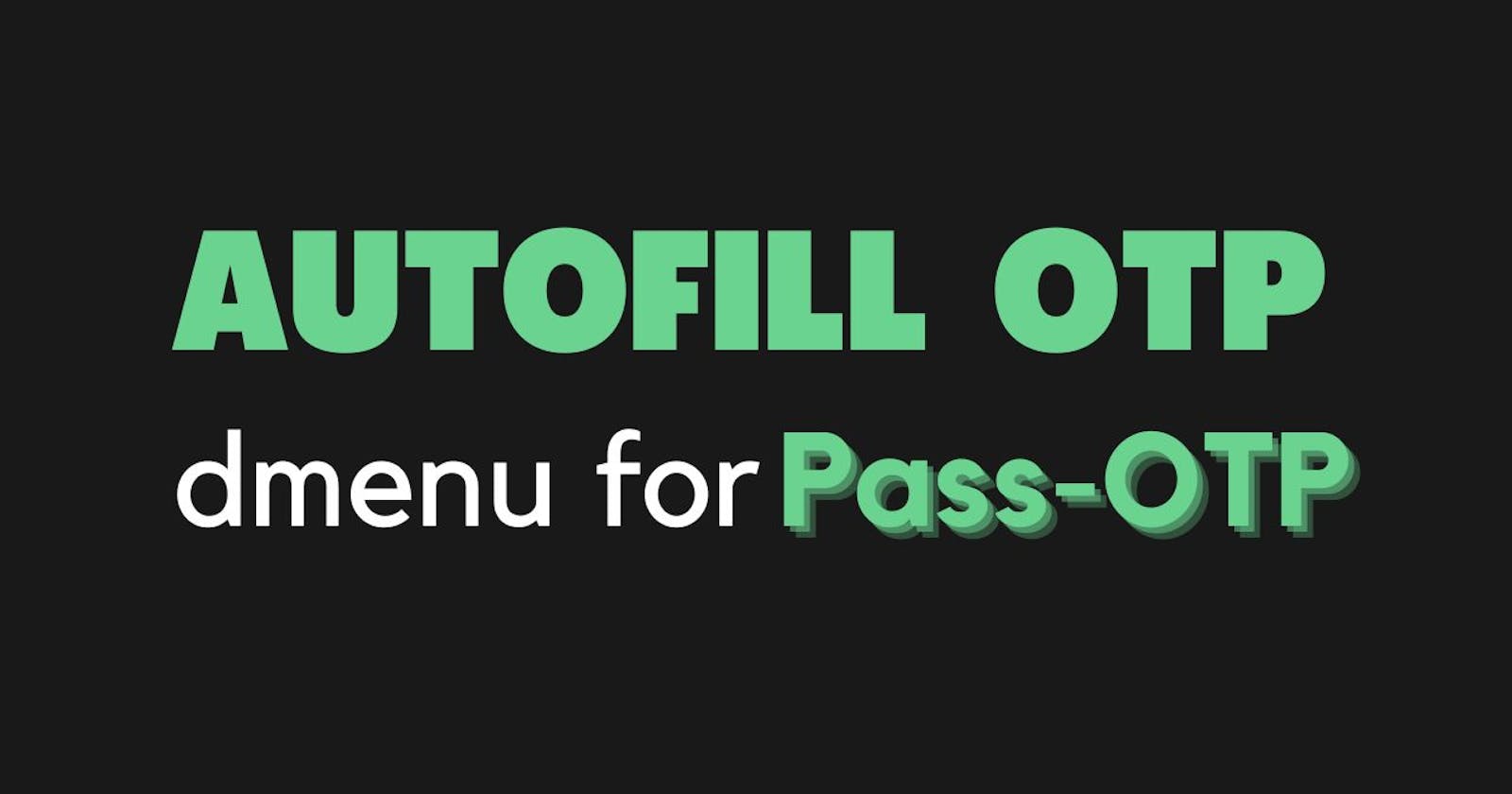 How to Setup and Autofill OTP Using Pass-OTP?