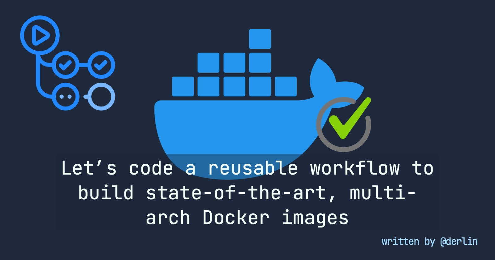 Let's code a reusable workflow for building state-of-the-art, multi-platform Docker images with GitHub Actions ✨