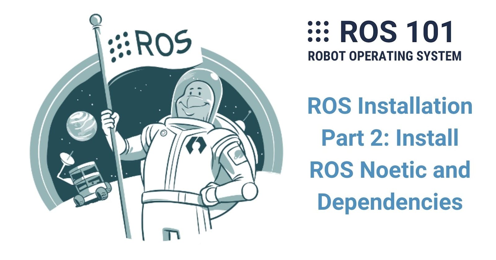 4. ROS Installation - Part 2: Install ROS Noetic and Dependencies