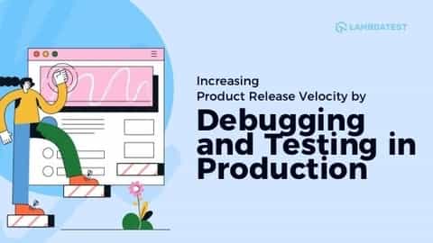 Increasing Product Release Velocity by Debugging and Testing In Production