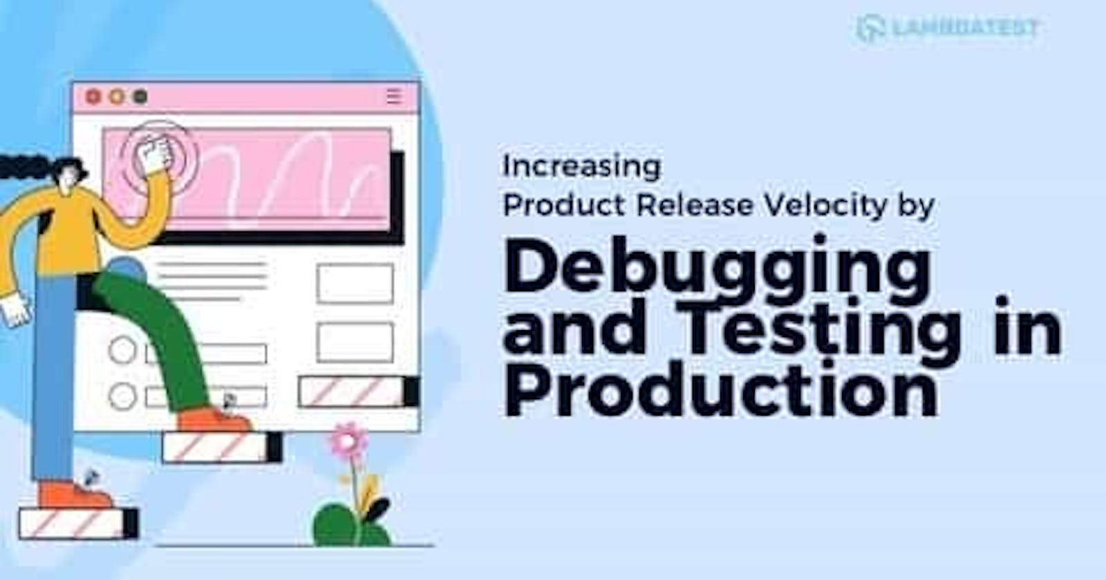 Increasing Product Release Velocity by Debugging and Testing In Production