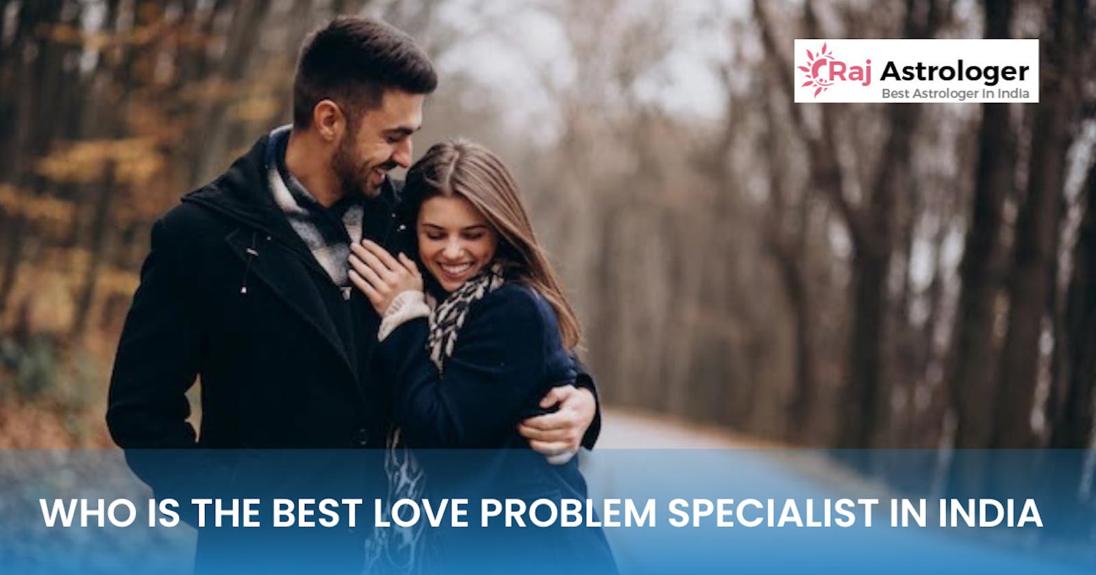 Who Is The Best Love Problem Specialist In India?