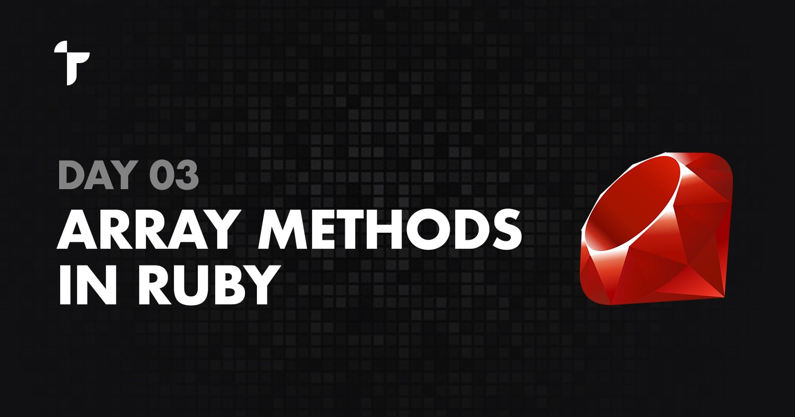 Day 03 - Array Methods in Ruby
