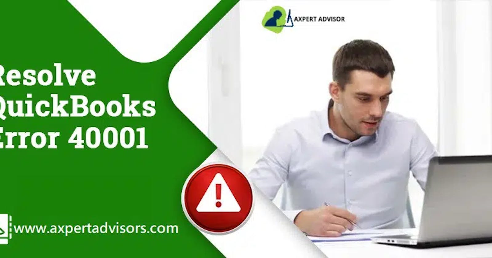 Secure & Easy Methods to Resolve QuickBooks Error 40001