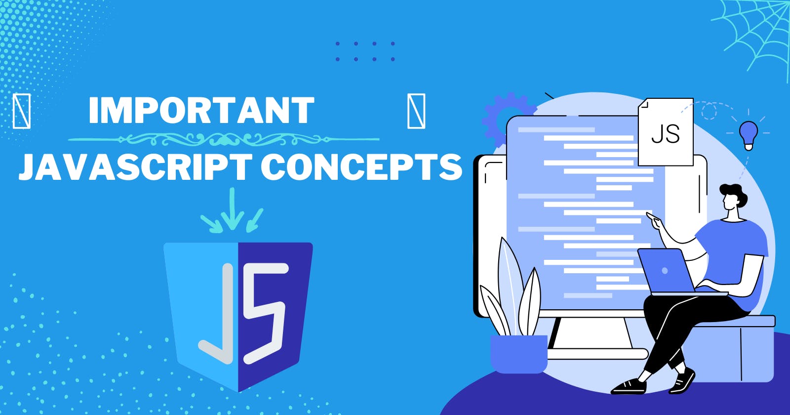 Important JavaScript concepts that every developer should know.