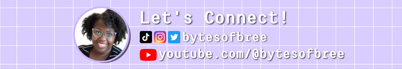 Find me around the web on Instagram, TikTok, YouTube, and Twitter @bytesofbree 