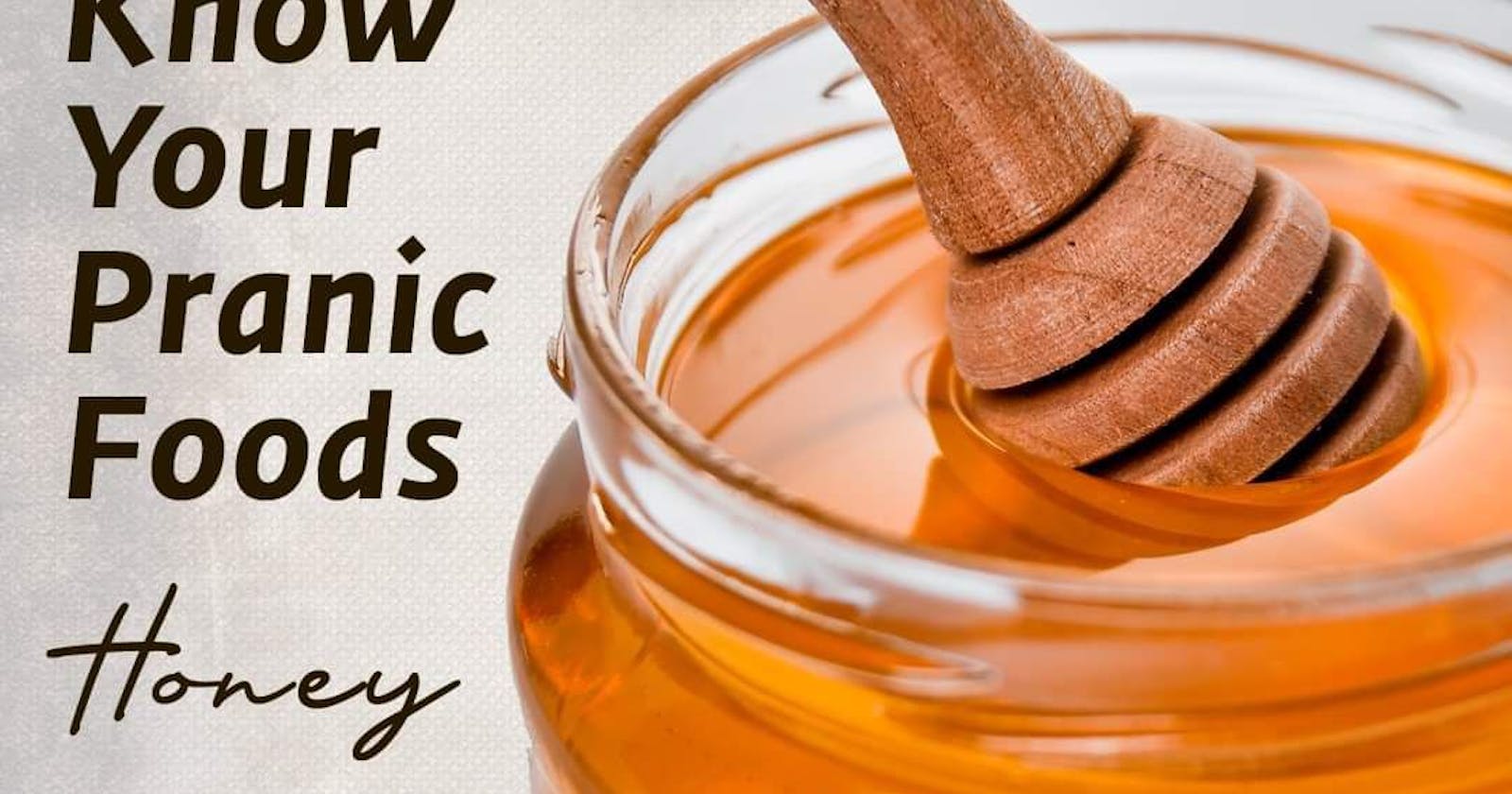 Honey (Know Your Pranic Foods)