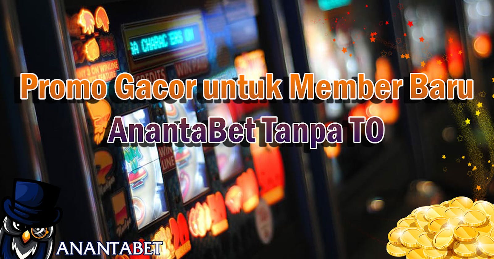 Promo Gacor untuk Member Baru AnantaBet Tanpa TO