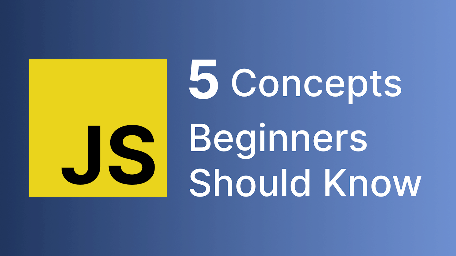 5 Essential JavaScript Concepts for Beginners