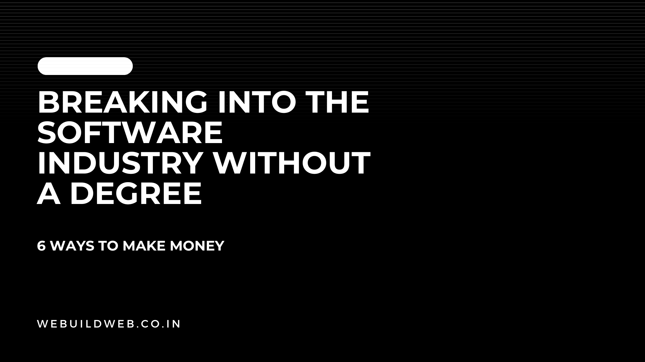 Breaking Into the Software Industry Without a Degree: 6 Ways to Make Money
