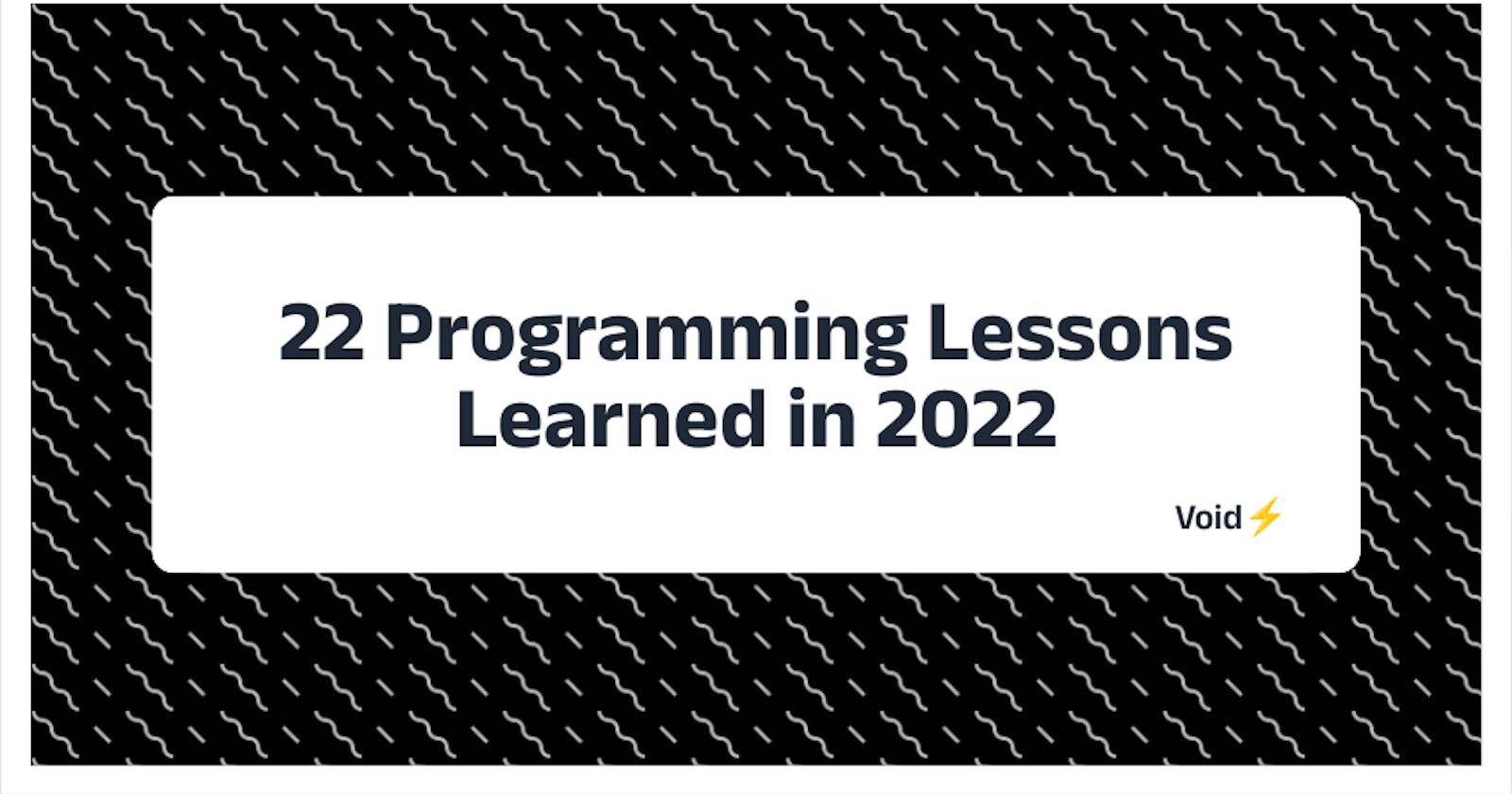 22 Programming Lessons Learned in 2022