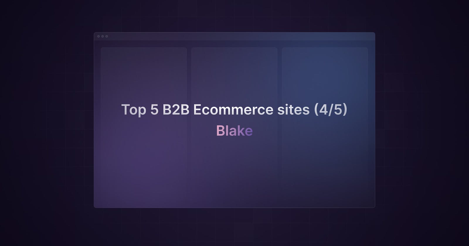 Top 5 B2B ecommerce UX cases: Blake (4/5)