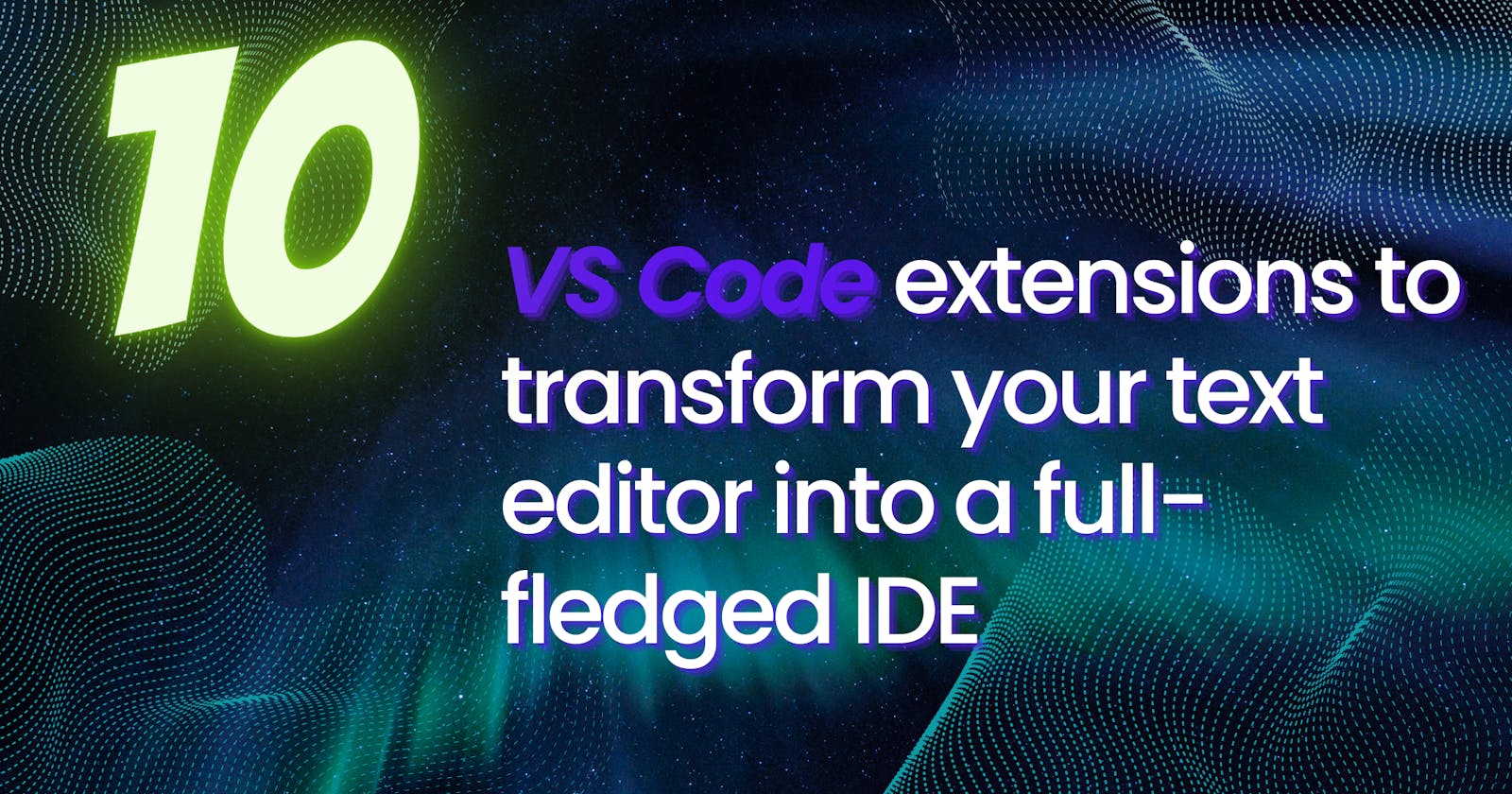 10 extensions to transform your text editor into a full-fledged IDE