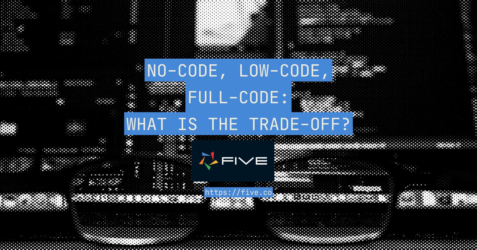 No-Code, Low-Code, Full-Code: What Is The Trade-Off? [Infographic]