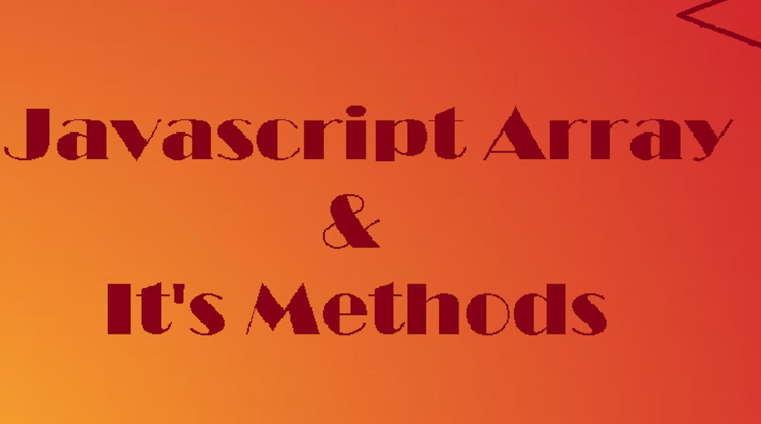 JavaScript Array and It's Methods.