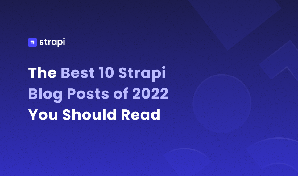 The Best 10 Strapi Blog Posts of 2022 You Should Read