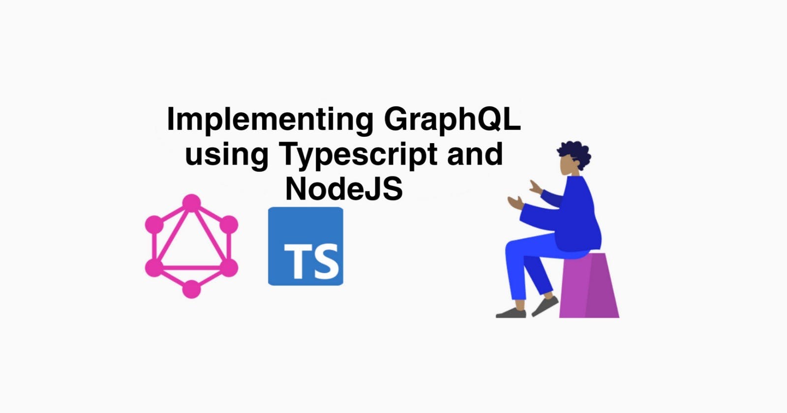 Implementing GraphQL using Typescript and Node JS