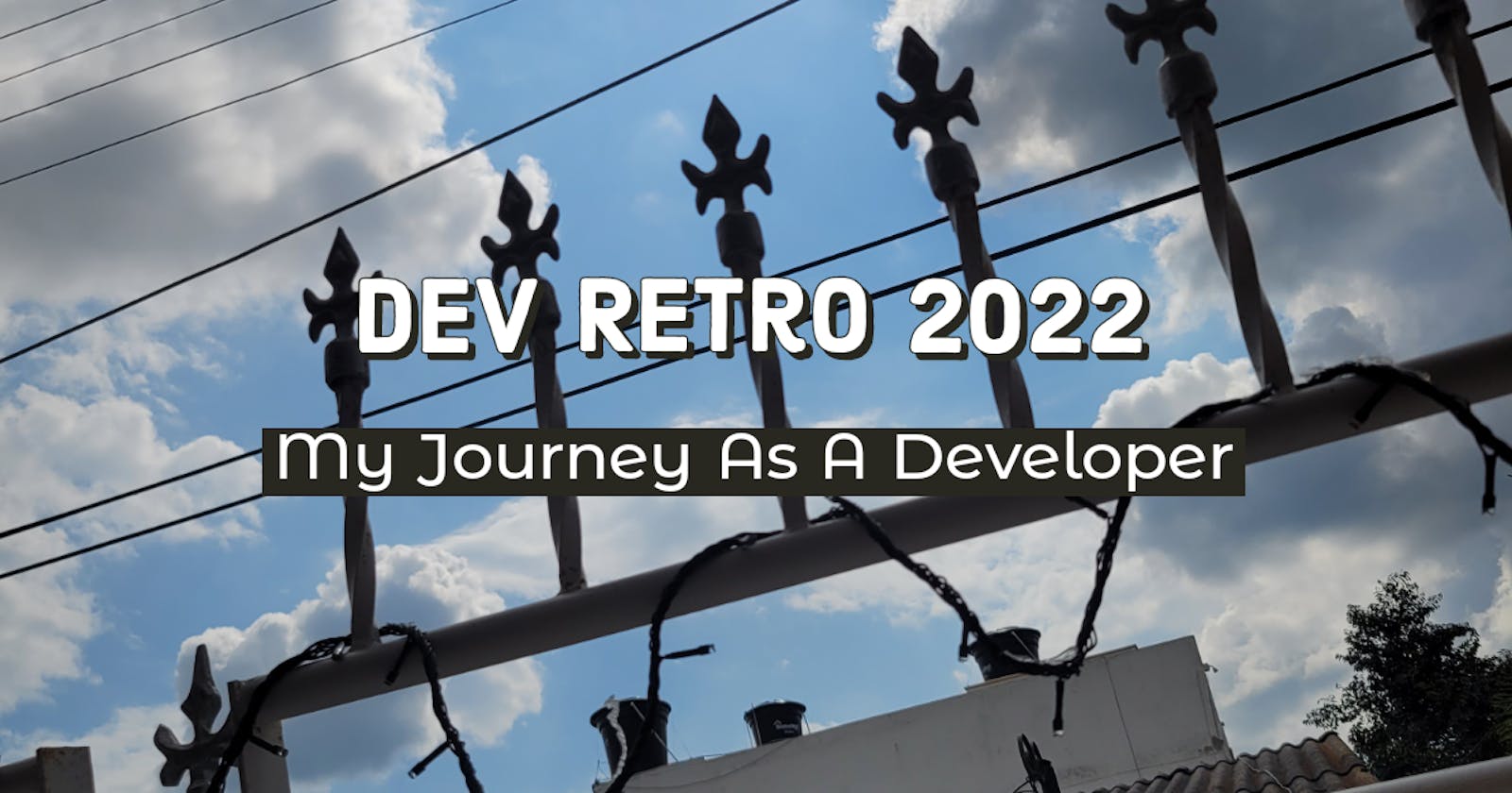 Dev Retro 2022 - My Journey As A Developer