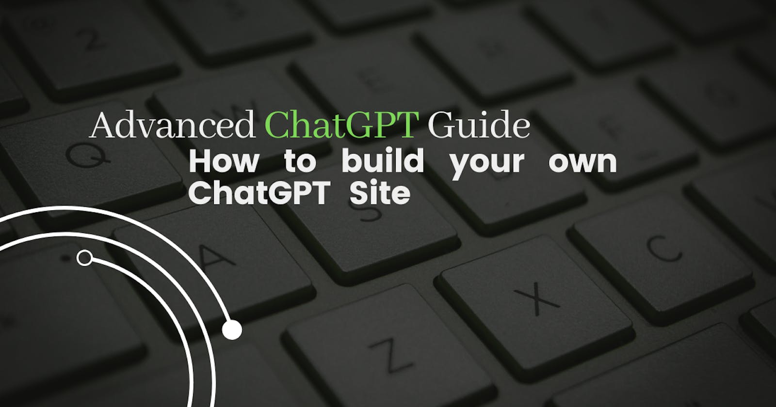 Mastering ChatGPT: A Complete Guide to Building Your Own Site