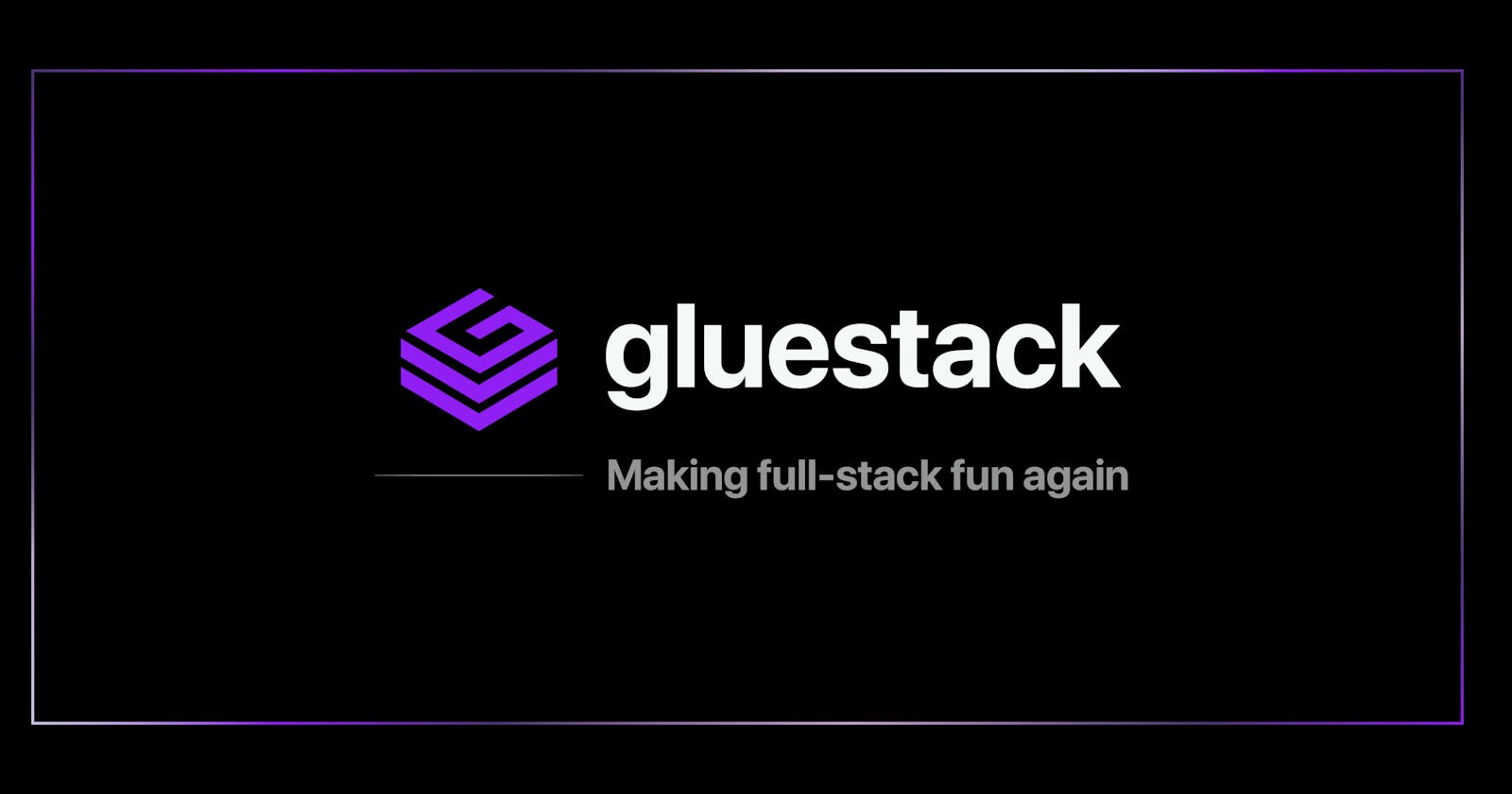 gluestack — Making Fullstack Fun Again