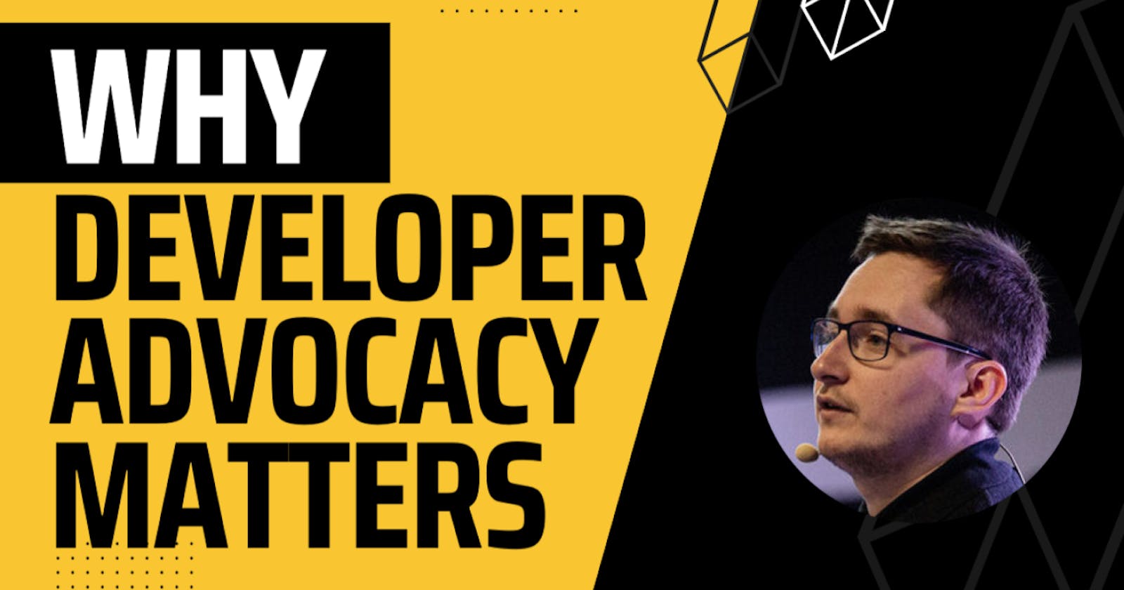 Why Developer Advocacy matters...