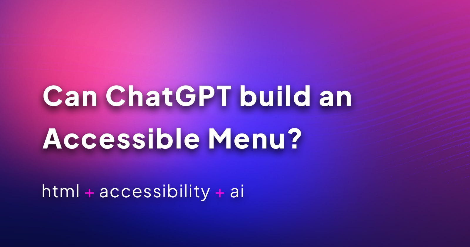 Can ChatGPT build an Accessible Menu?
