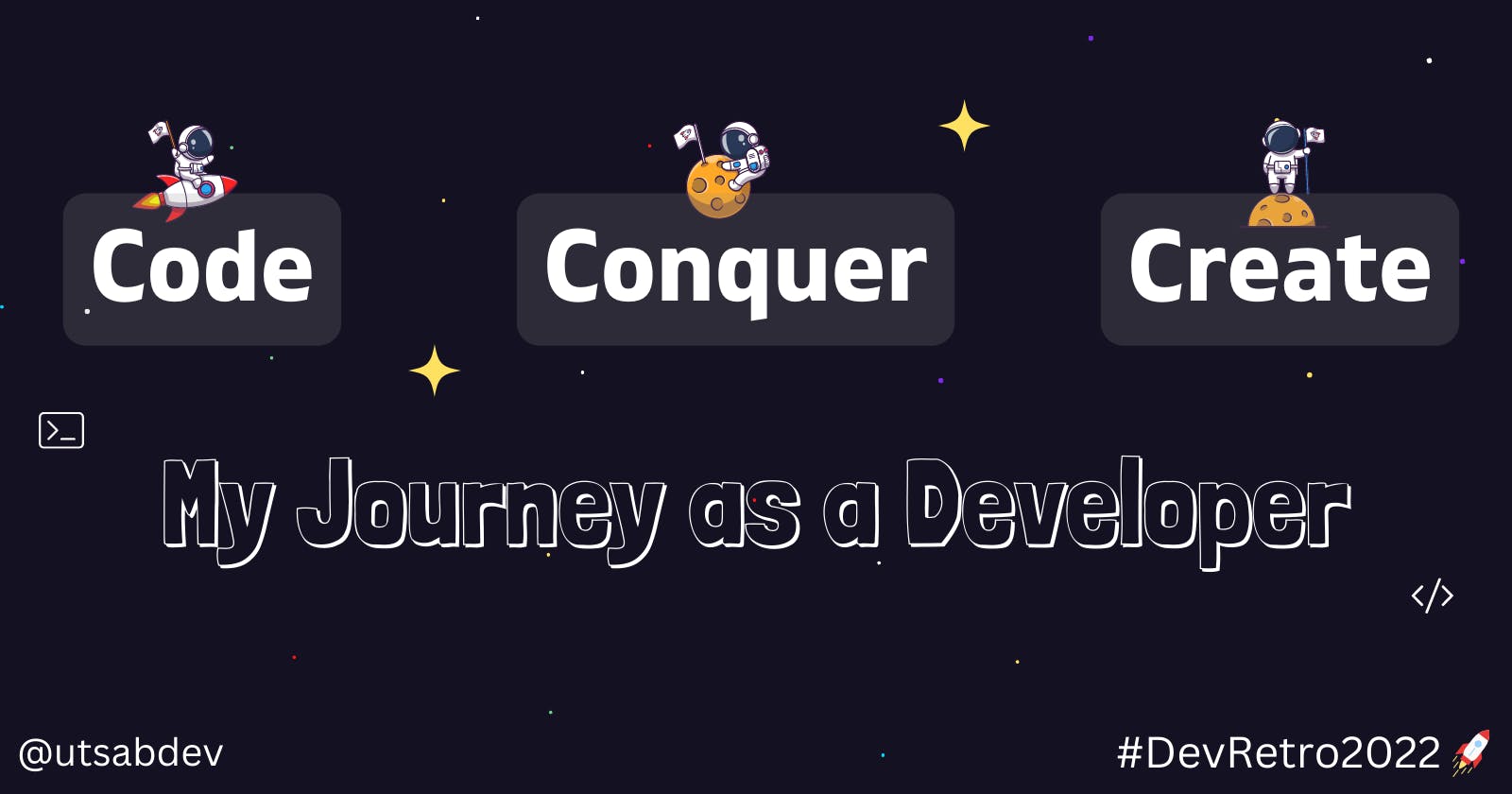 Code, Conquer, and Create - My Journey as a Developer: Dev Retro 2022