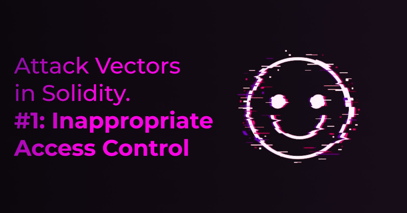 Attack Vectors in Solidity #1: Inappropriate Access Control
