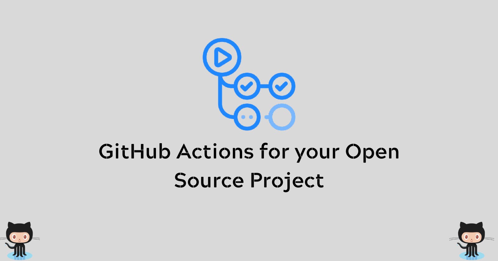 GitHub Actions to use for your next Open Source Project