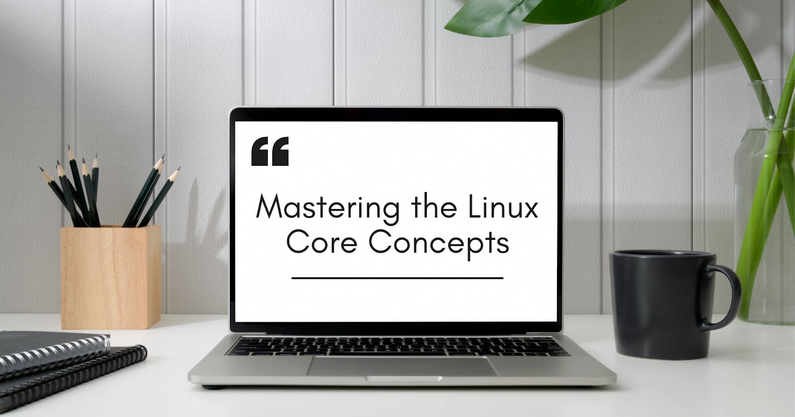 Mastering the Linux Core Concepts