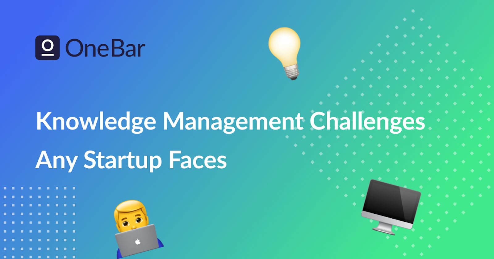 Knowledge Management Challenges Any Startup Faces