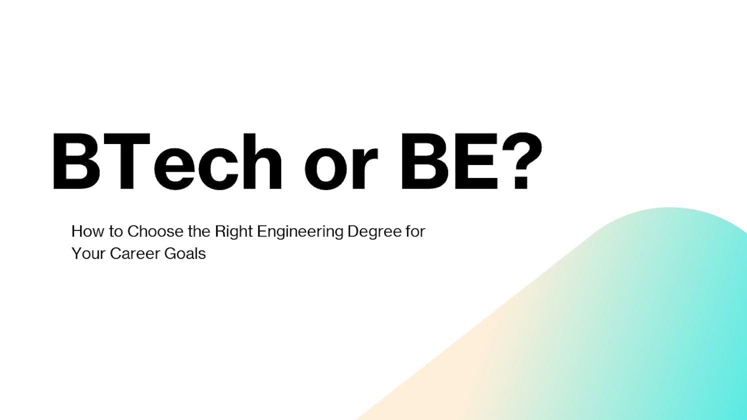 BTech or BE: How to Choose the Right Engineering Degree for Your Career Goals