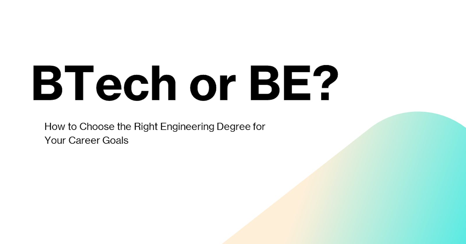 BTech or BE: How to Choose the Right Engineering Degree for Your Career Goals