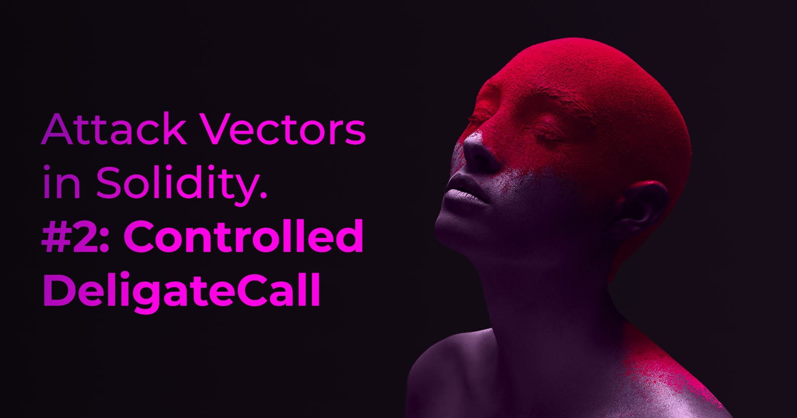 Attack Vectors in Solidity #2: Controlled DeligateCall