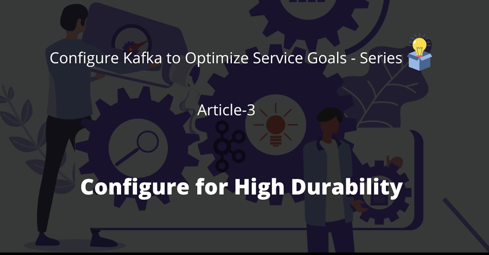 Configure Kafka for High Durability