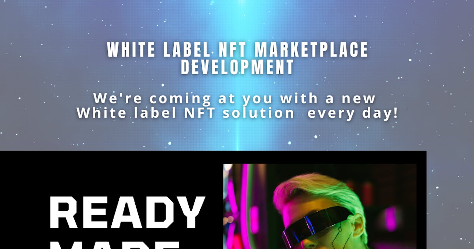 An overview of why you need a White-label NFT marketplace