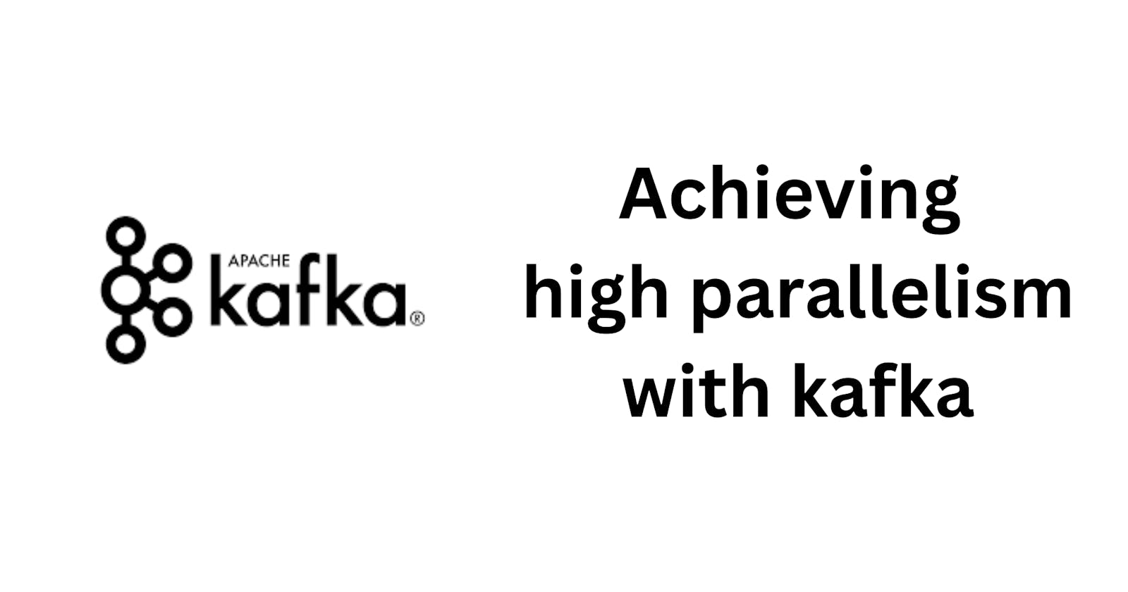 Achieving high parallelism with kafka