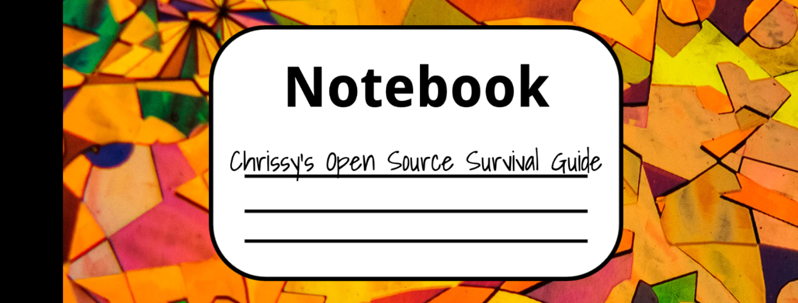 Chrissy's Open Source Survival Guide 