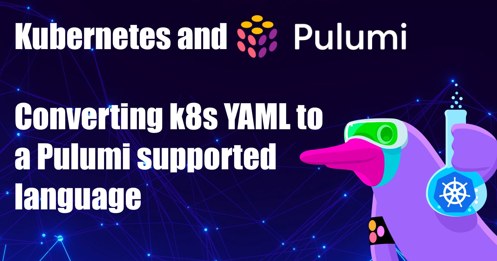 Kubernetes and Pulumi: Converting k8s YAML to a Pulumi supported language