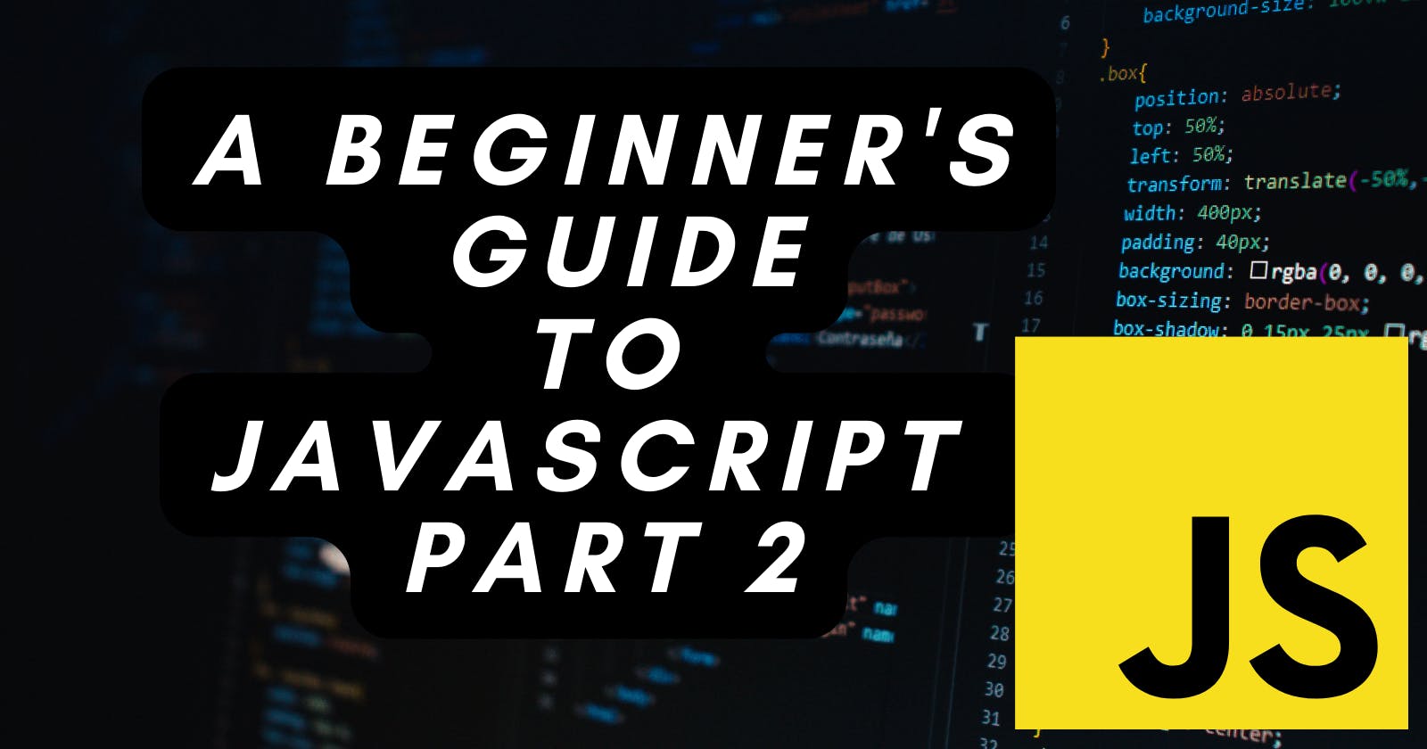 A Beginner's Guide to JavaScript Part 2