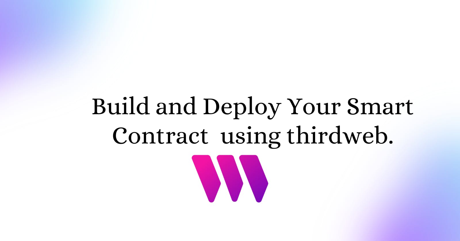 Build and Deploy Your Smart Contract  using thirdweb.