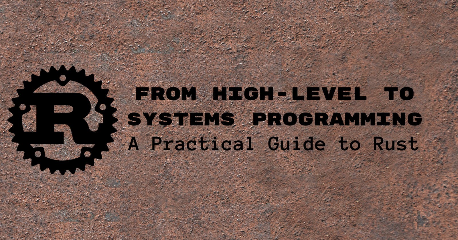 From High-Level to Systems Programming: A Practical Guide to Rust